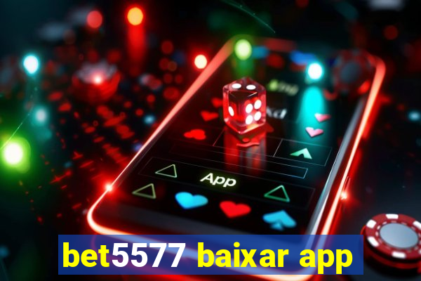 bet5577 baixar app